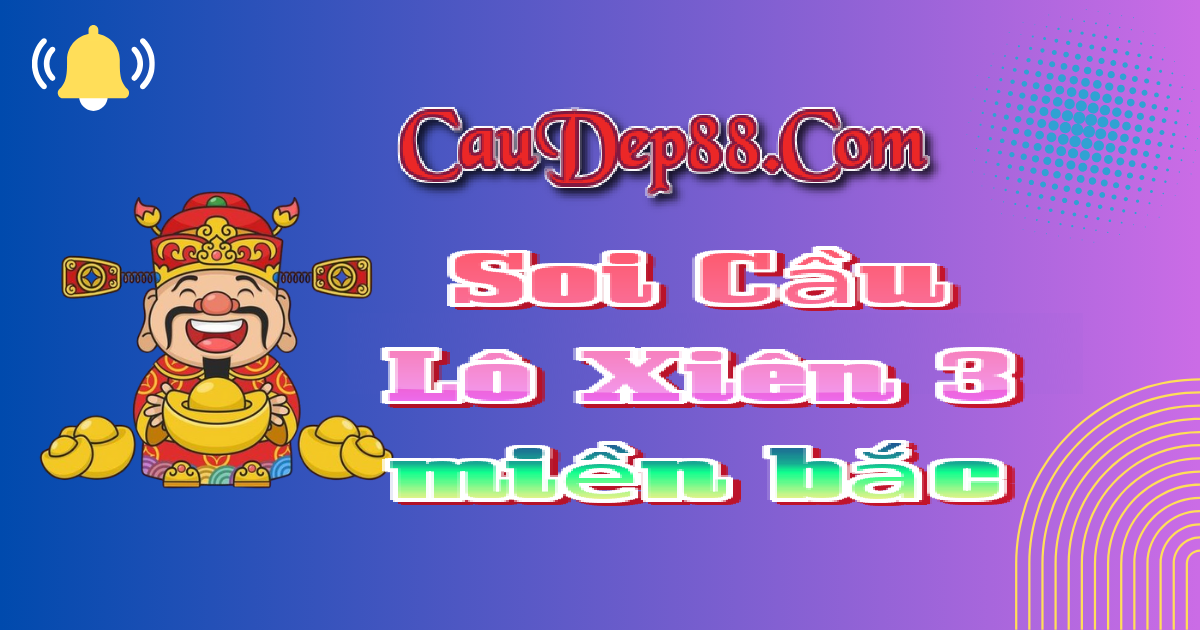 Soi Cầu Lô Xiên 3 miền bắc 